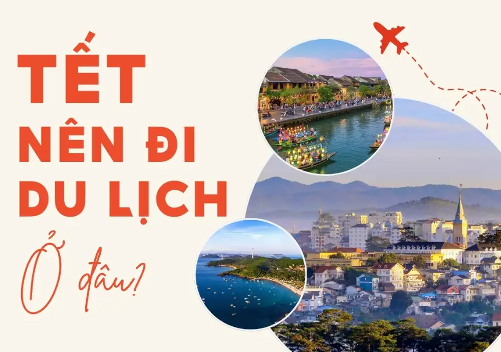 Gợi ý đi du lịch Tết Nguyên đán 2025: 10 Địa điểm không thể bỏ qua
